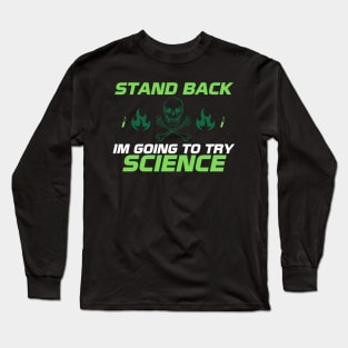 Stand Back I'm Going to Try Science Long Sleeve T-Shirt